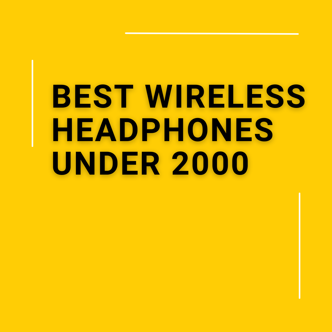 Best Wireless Headphones under 2000- Product Review
