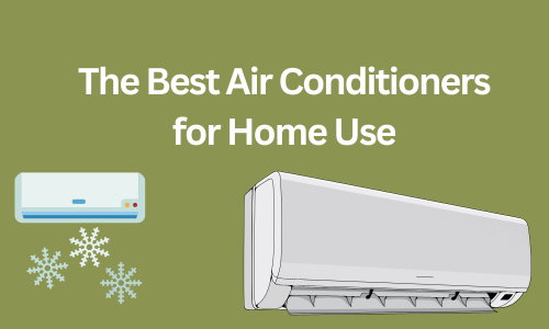 The Best Air Conditioners for Home Use