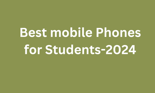 Best mobile Phones for Students-2024