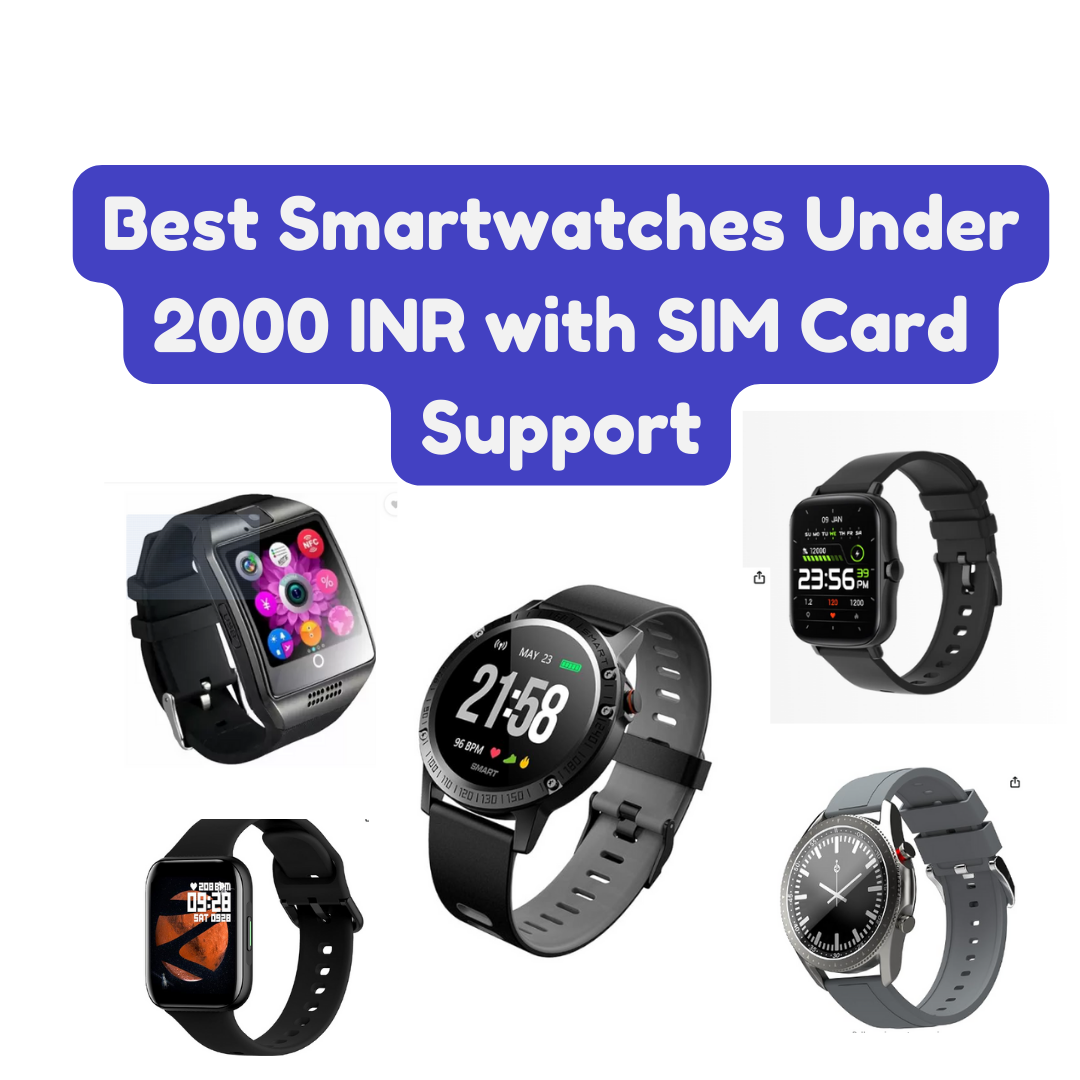 Best Smartwatches Under 2000 INR with SIM Card Support
