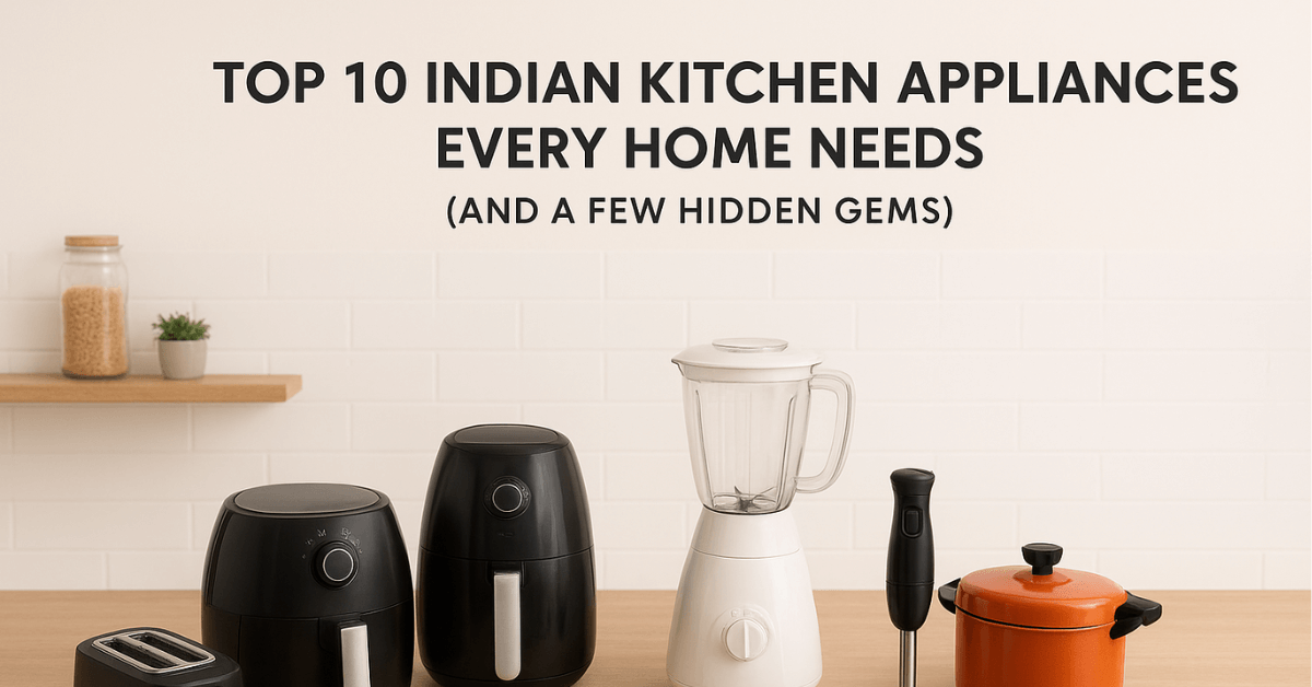 Top 10 indian Kitchen Appliances Every Home Needs
